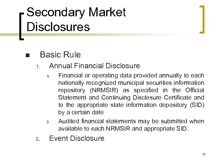 Secondary Market Disclosures n Basic Rule 1. Annual Financial Disclosure a. b. 2. Financial
