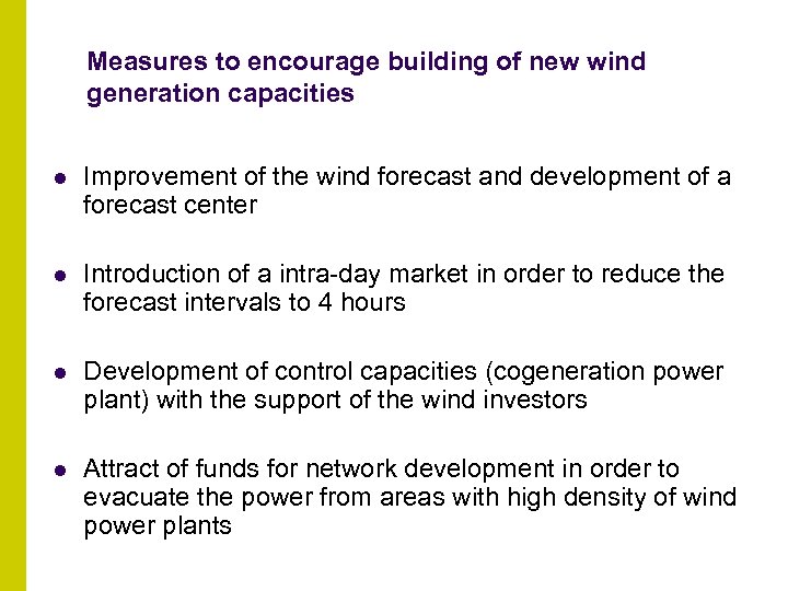 Measures to encourage building of new wind generation capacities l Improvement of the wind