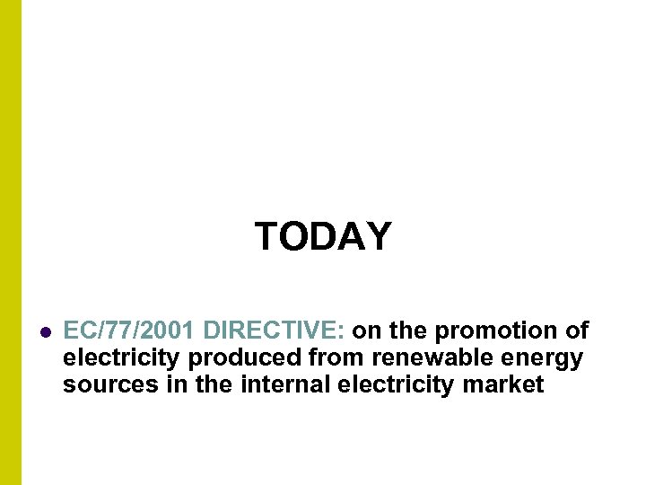 TODAY l EC/77/2001 DIRECTIVE: on the promotion of electricity produced from renewable energy sources