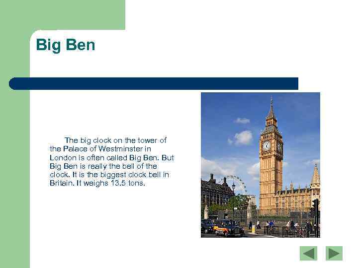 Big Ben The big clock on the tower of the Palace of Westminster in