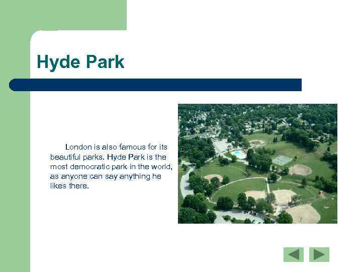 Hyde Park London is also famous for its beautiful parks. Hyde Park is the