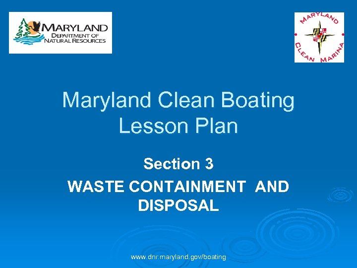 Maryland Clean Boating Lesson Plan Section 3 WASTE CONTAINMENT AND DISPOSAL www. dnr. maryland.