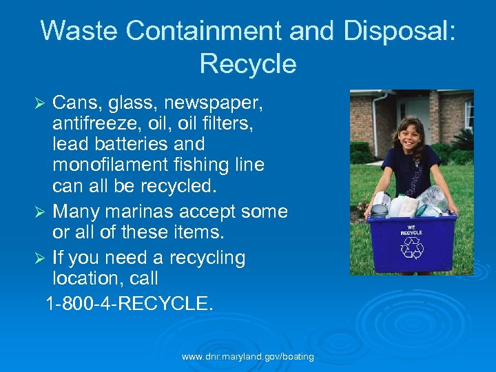 Waste Containment and Disposal: Recycle Cans, glass, newspaper, antifreeze, oil filters, lead batteries and