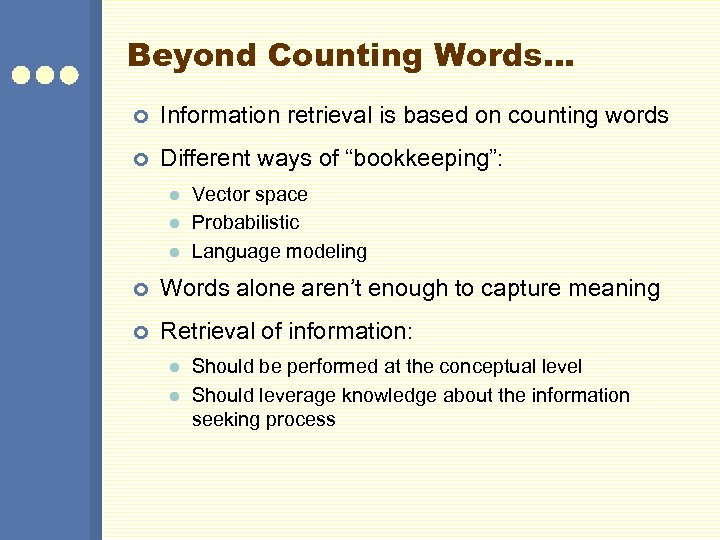 Beyond Counting Words… ¢ Information retrieval is based on counting words ¢ Different ways