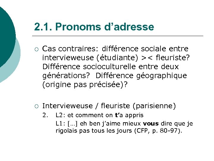 2. 1. Pronoms d’adresse ¡ ¡ Cas contraires: différence sociale entre intervieweuse (étudiante) ><