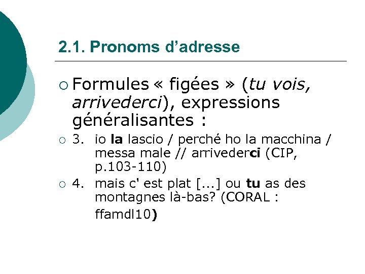 2. 1. Pronoms d’adresse ¡ Formules « figées » (tu vois, arrivederci), expressions généralisantes