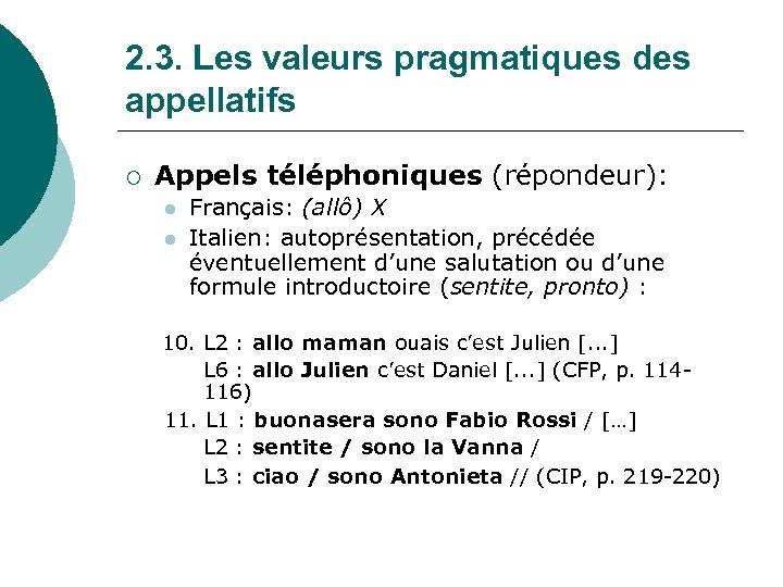 2. 3. Les valeurs pragmatiques des appellatifs ¡ Appels téléphoniques (répondeur): l l Français: