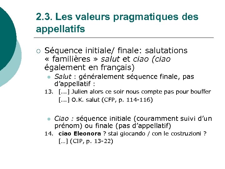 2. 3. Les valeurs pragmatiques des appellatifs ¡ Séquence initiale/ finale: salutations « familières