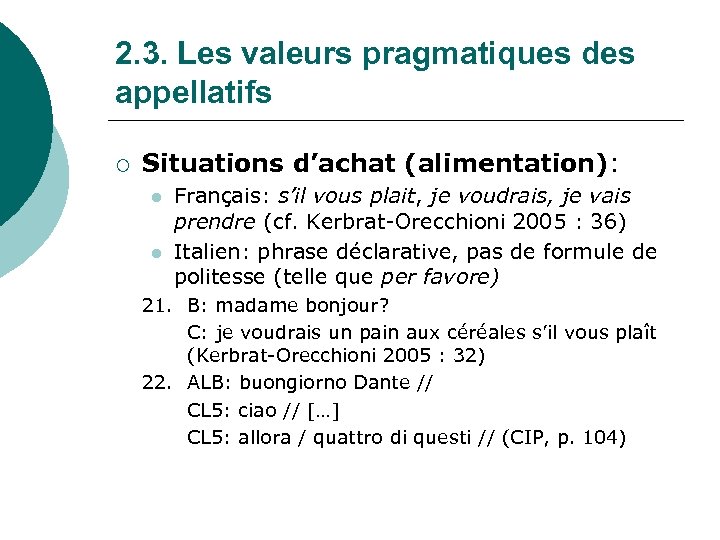 2. 3. Les valeurs pragmatiques des appellatifs ¡ Situations d’achat (alimentation): l l Français: