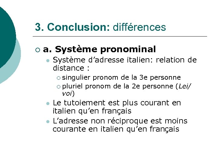 3. Conclusion: différences ¡ a. Système pronominal l Système d’adresse italien: relation de distance