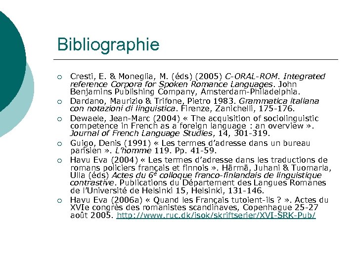 Bibliographie ¡ ¡ ¡ Cresti, E. & Moneglia, M. (éds) (2005) C-ORAL-ROM. Integrated reference