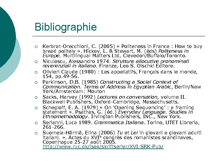 Bibliographie ¡ ¡ ¡ ¡ Kerbrat-Orecchioni, C. (2005) « Politeness in France : How