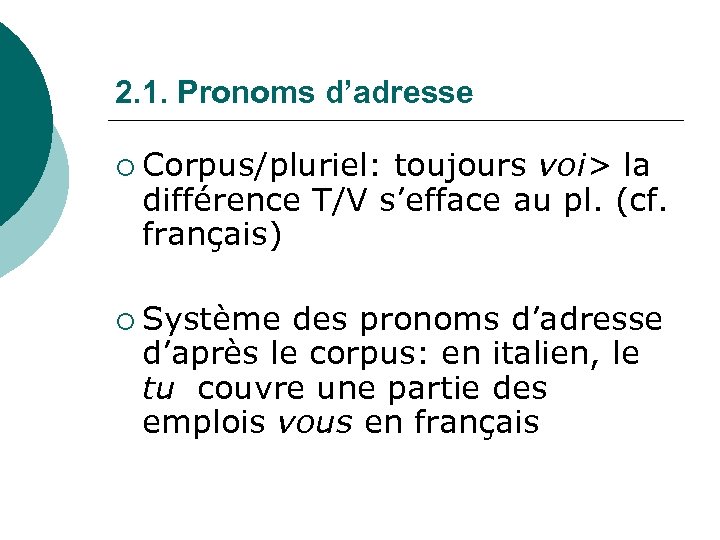 2. 1. Pronoms d’adresse ¡ Corpus/pluriel: toujours voi> la différence T/V s’efface au pl.