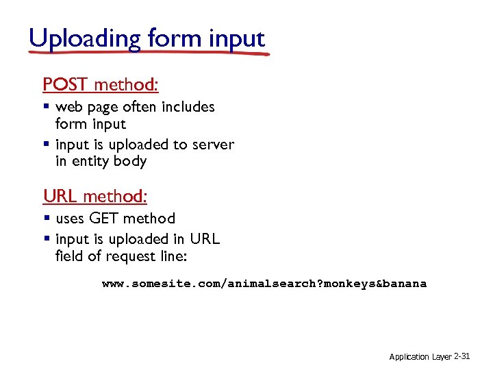 Uploading form input POST method: § web page often includes form input § input