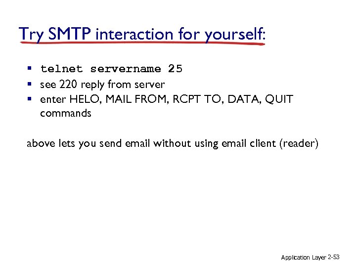 Try SMTP interaction for yourself: § telnet servername 25 § see 220 reply from