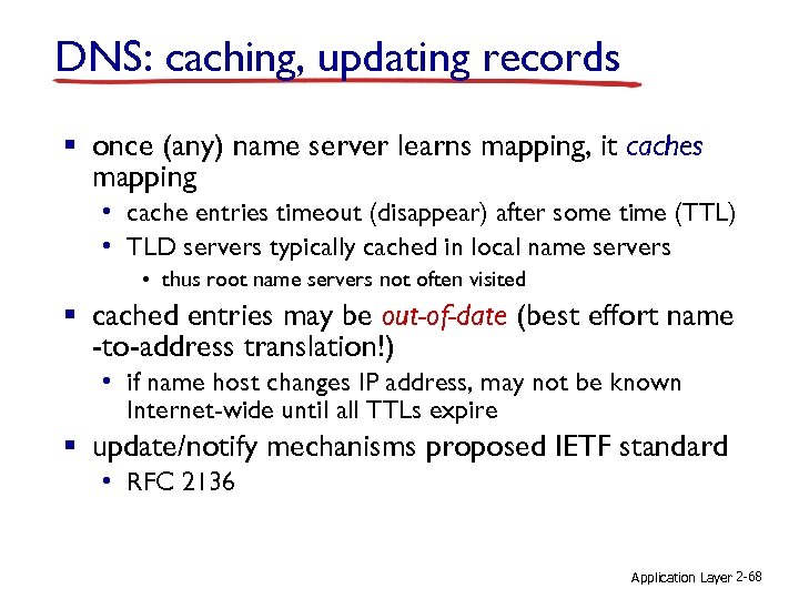 DNS: caching, updating records § once (any) name server learns mapping, it caches mapping