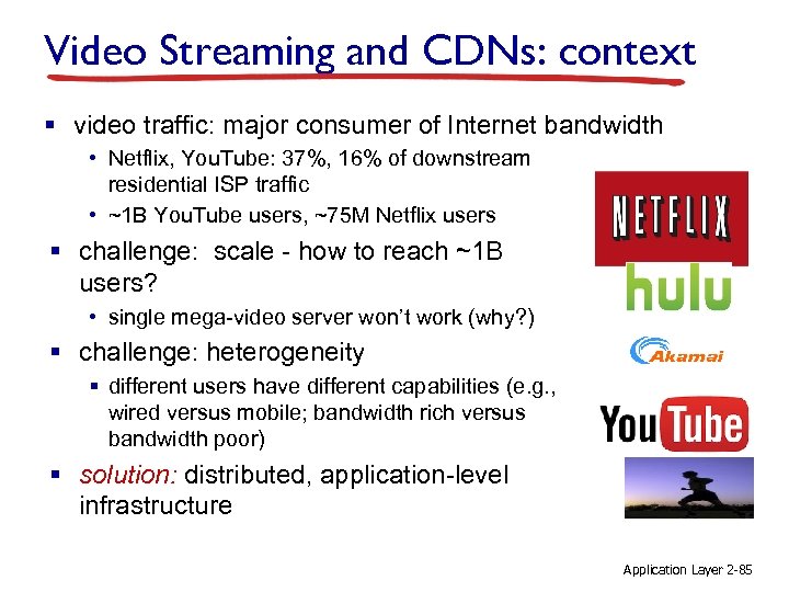 Video Streaming and CDNs: context § video traffic: major consumer of Internet bandwidth •