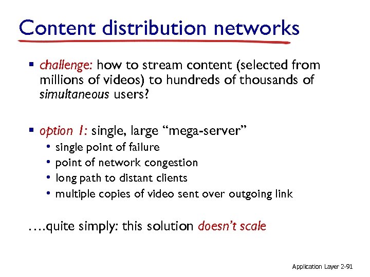 Content distribution networks § challenge: how to stream content (selected from millions of videos)