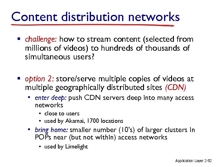 Content distribution networks § challenge: how to stream content (selected from millions of videos)