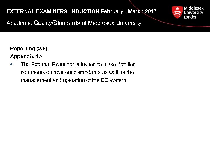 EXTERNAL EXAMINERS’ INDUCTION February - March 2017 Academic Quality/Standards at Middlesex University Reporting (2/6)