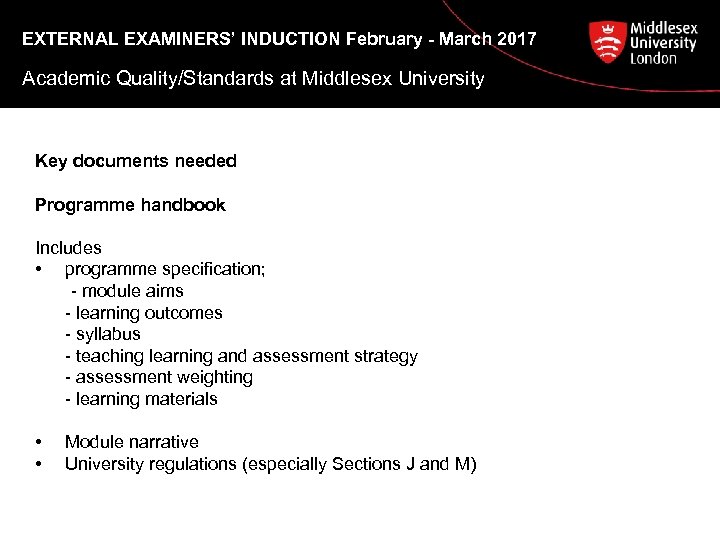 EXTERNAL EXAMINERS’ INDUCTION February - March 2017 Academic Quality/Standards at Middlesex University Key documents