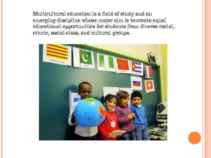 Multicultural education is a field of study and an emerging discipline whose major aim