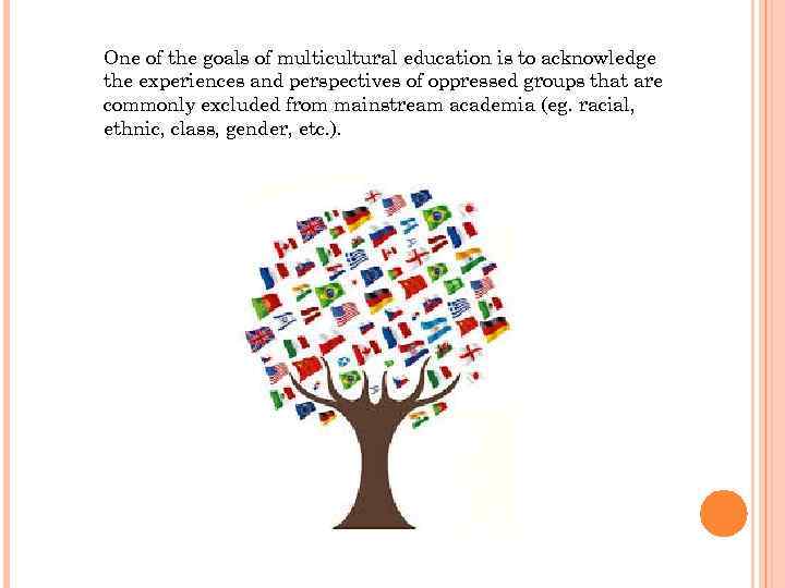 One of the goals of multicultural education is to acknowledge the experiences and perspectives