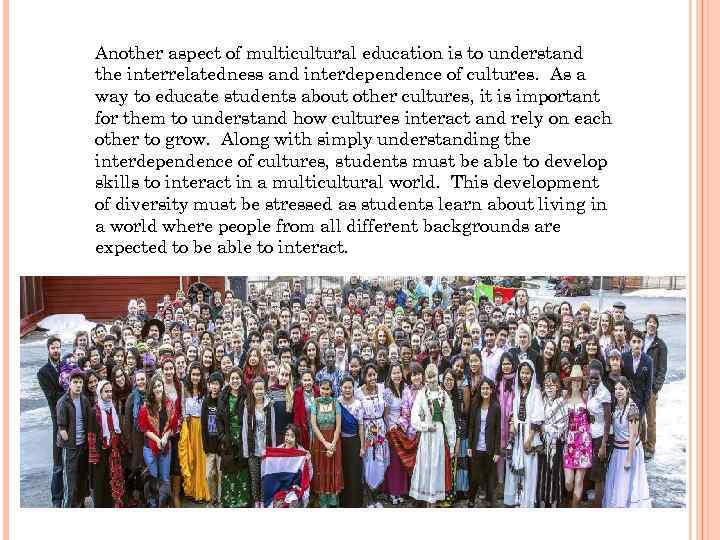 Another aspect of multicultural education is to understand the interrelatedness and interdependence of cultures.