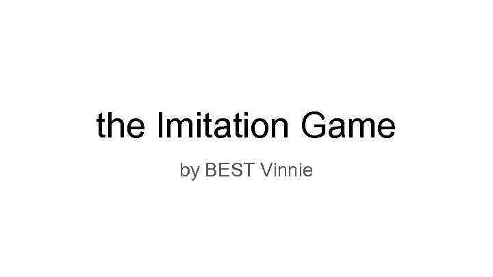 the Imitation Game by BEST Vinnie 