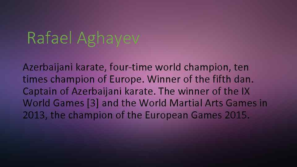 Rafael Aghayev Azerbaijani karate, four-time world champion, ten times champion of Europe. Winner of