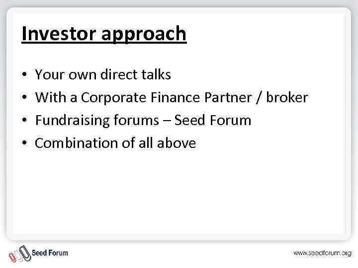Investor approach • • Your own direct talks With a Corporate Finance Partner /