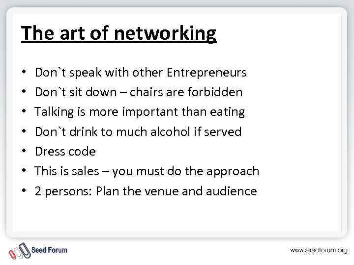 The art of networking • • Don`t speak with other Entrepreneurs Don`t sit down