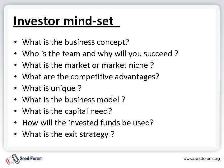 Investor mind-set • • • What is the business concept? Who is the team