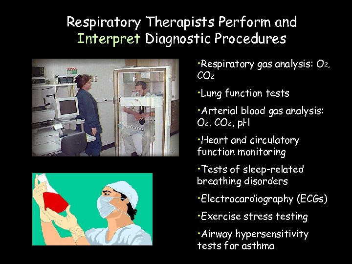 Respiratory Therapists Perform and Interpret Diagnostic Procedures • Respiratory gas analysis: O 2, CO