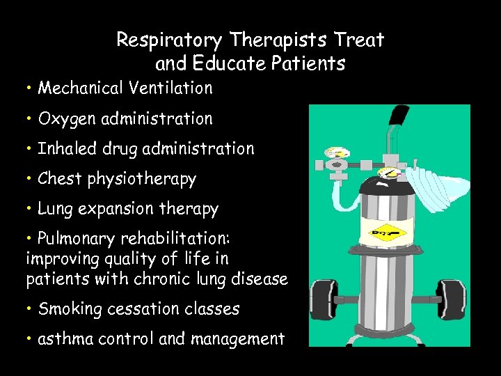 Respiratory Therapists Treat and Educate Patients • Mechanical Ventilation • Oxygen administration • Inhaled