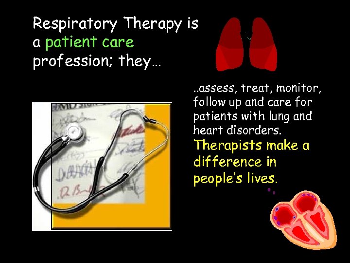 Respiratory Therapy is a patient care profession; they…. . assess, treat, monitor, follow up
