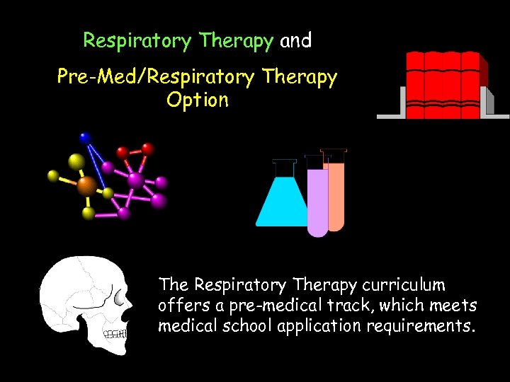 Respiratory Therapy and Pre-Med/Respiratory Therapy Option The Respiratory Therapy curriculum offers a pre-medical track,
