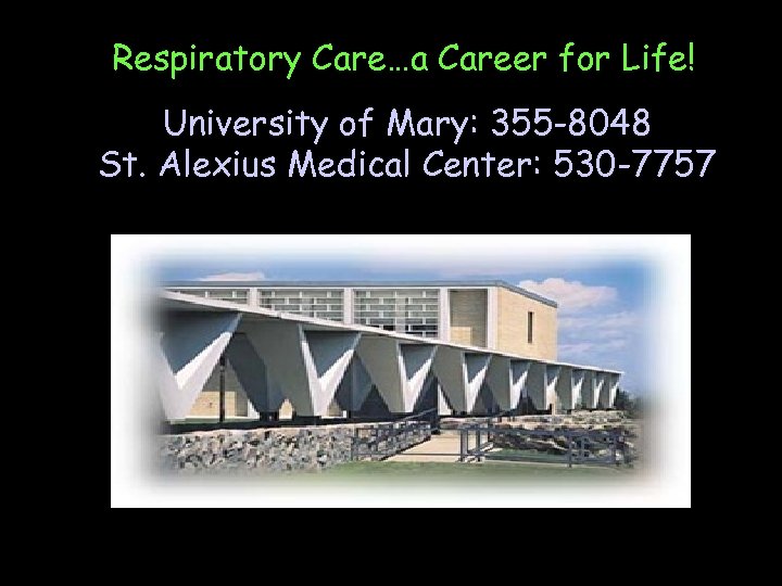 Respiratory Care…a Career for Life! University of Mary: 355 -8048 St. Alexius Medical Center: