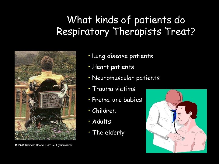 What kinds of patients do Respiratory Therapists Treat? • Lung disease patients • Heart