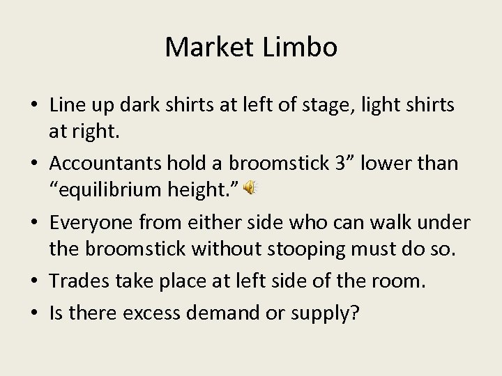 Market Limbo • Line up dark shirts at left of stage, light shirts at