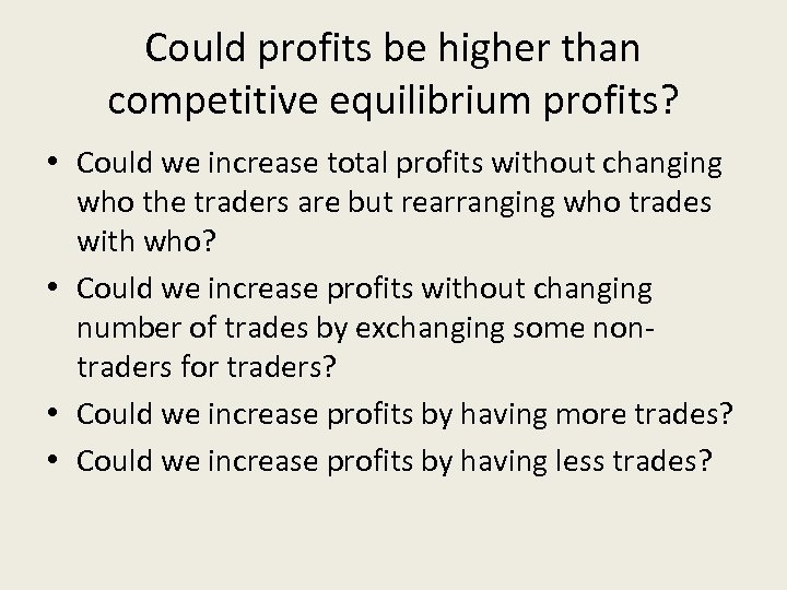 Could profits be higher than competitive equilibrium profits? • Could we increase total profits