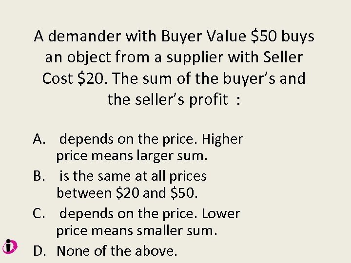 A demander with Buyer Value $50 buys an object from a supplier with Seller