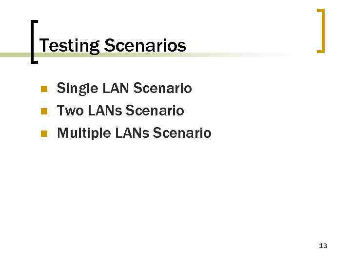 Testing Scenarios n n n Single LAN Scenario Two LANs Scenario Multiple LANs Scenario