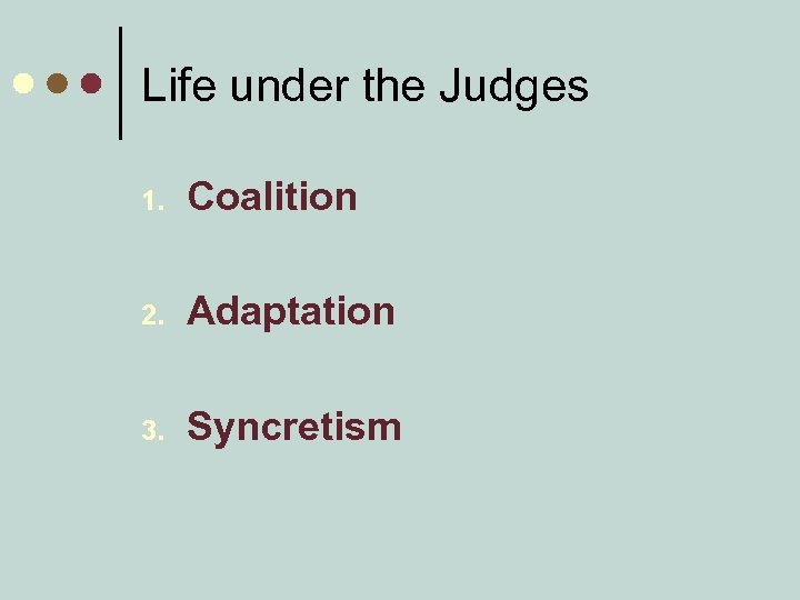 Life under the Judges 1. Coalition 2. Adaptation 3. Syncretism 