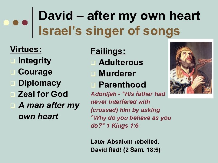 David – after my own heart Israel’s singer of songs Virtues: q Integrity q