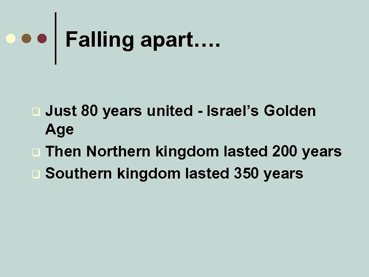 Falling apart…. Just 80 years united - Israel’s Golden Age q Then Northern kingdom