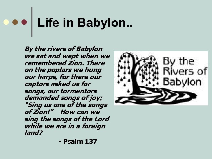 Life in Babylon. . By the rivers of Babylon we sat and wept when