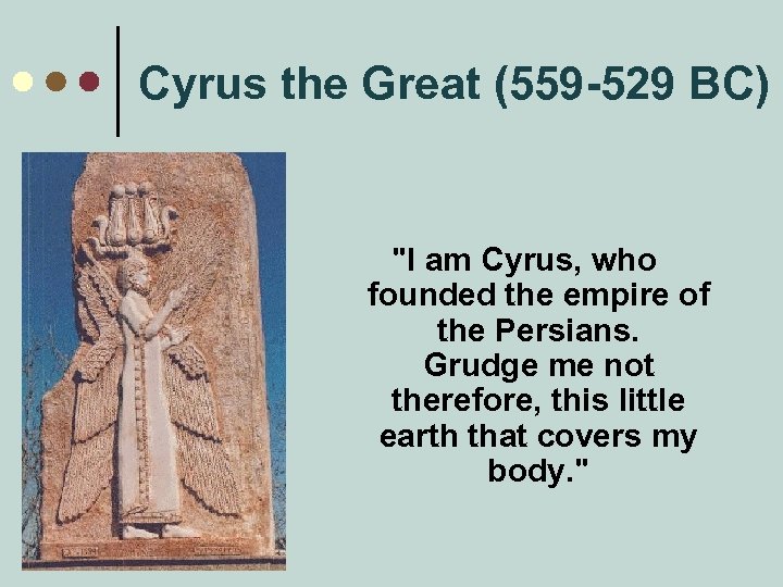Cyrus the Great (559 -529 BC) 