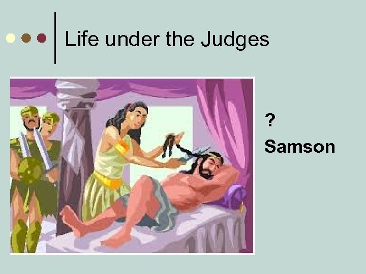 Life under the Judges ? Samson 