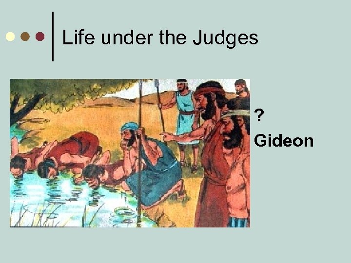 Life under the Judges ? Gideon 